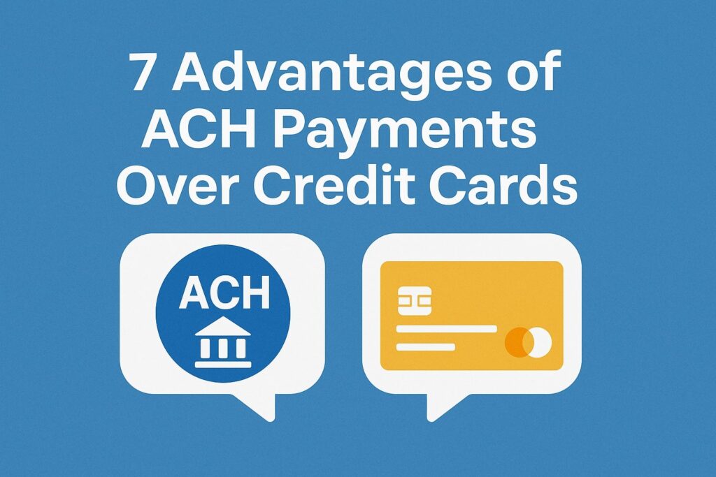 7 Advantages of ACH Payments Over Credit Cards