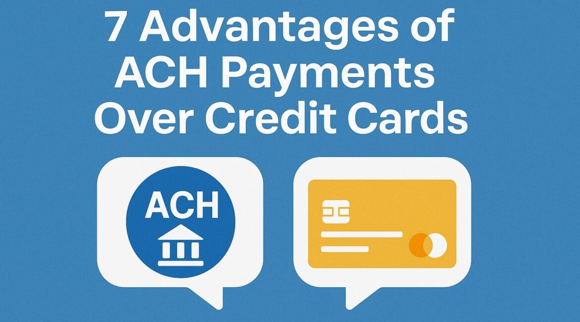 7 Advantages of ACH Payments Over Credit Cards
