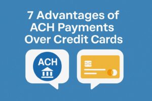 7 Advantages of ACH Payments Over Credit Cards