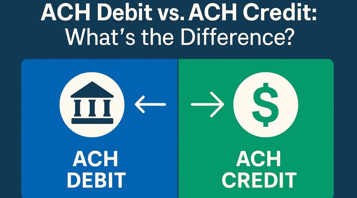 ACH Debit vs. ACH Credit: What’s the Difference?