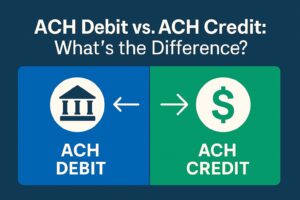 ACH Debit vs. ACH Credit: What’s the Difference?
