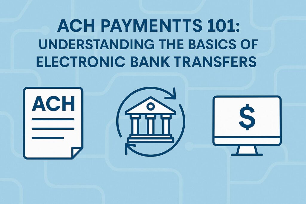 ACH Payments 101: Understanding the Basics of Electronic Bank Transfers