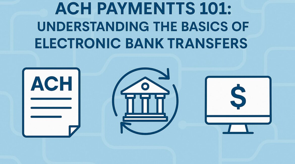 ACH Payments 101: Understanding the Basics of Electronic Bank Transfers