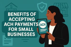 Benefits of Accepting ACH Payments for Small Businesses
