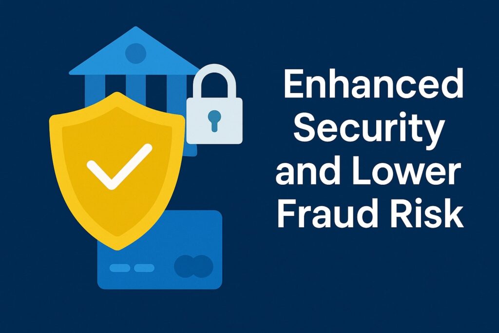 Enhanced Security and Lower Fraud Risk