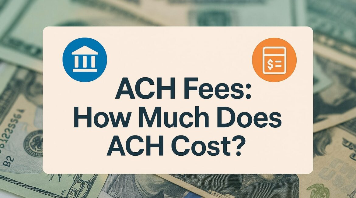 ACH Fees: How Much Does ACH Cost?