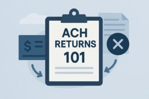 ACH Returns 101: What They Are and How to Manage Them