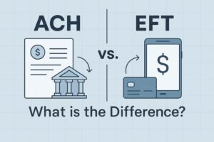 ACH vs. EFT: What is the Difference?