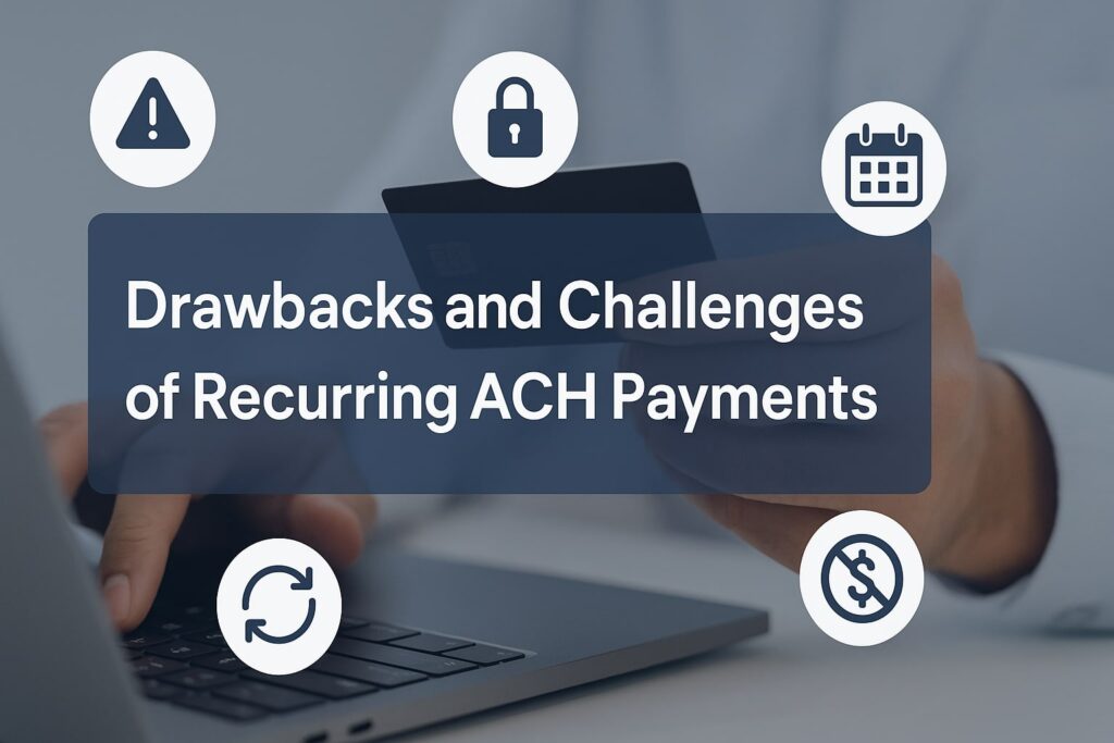Drawbacks and Challenges of Recurring ACH Payments