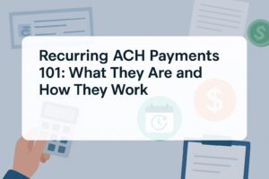 Recurring ACH Payments 101: What They Are and How They Work