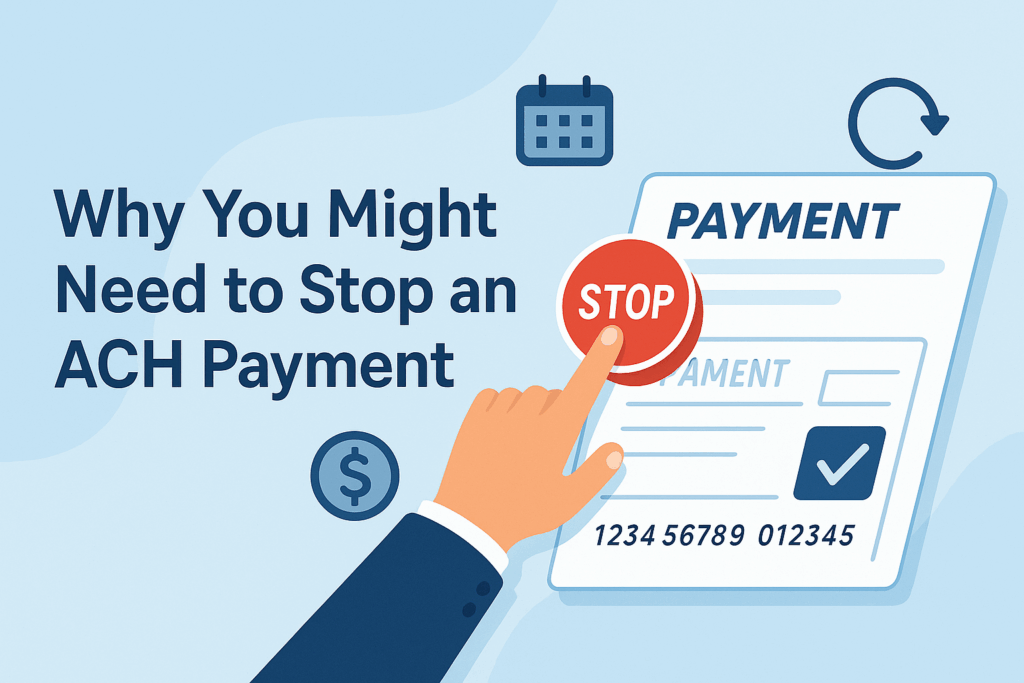 Why You Might Need to Stop an ACH Payment