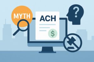 Common Myths About ACH Payments—Debunked