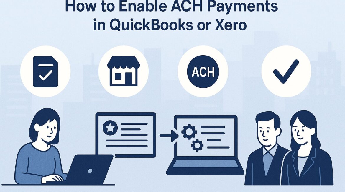 How to Enable ACH Payments in QuickBooks or Xero